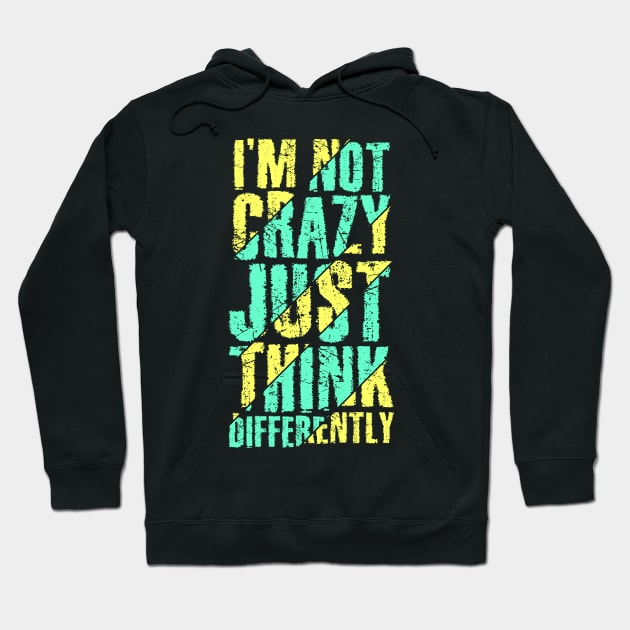 I am not Crazy just think differently Hoodie by Eskitus Fashion